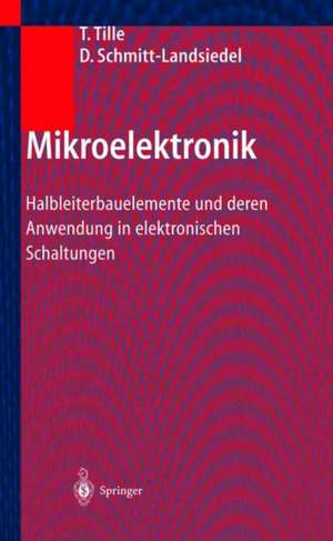 Mikroelektronik: Halbleiterbauelemente und deren Anwendung in elektronischen Schaltungen de Thomas Tille