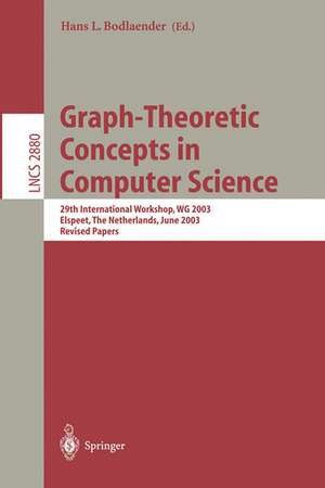 Graph-Theoretic Concepts in Computer Science: 29th International Workshop, WG 2003, Elspeet, The Netherlands, June 19-21, 2003, Revised Papers de Hans L. Bodlaender