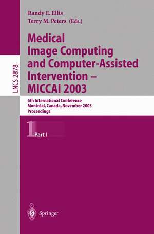 Medical Image Computing and Computer-Assisted Intervention - MICCAI 2003: 6th International Conference, Montréal, Canada, November 15-18, 2003, Proceedings, Part I de Randy E. Ellis