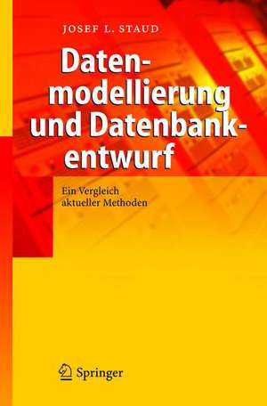 Datenmodellierung und Datenbankentwurf: Ein Vergleich aktueller Methoden de Josef L. Staud