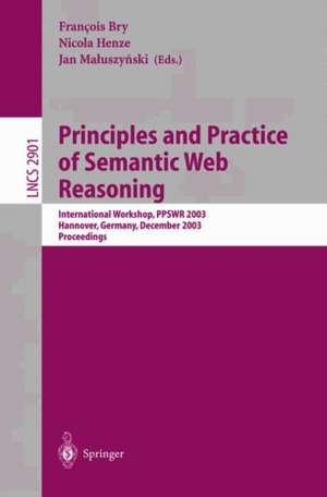 Principles and Practice of Semantic Web Reasoning: International Workshop, PPSWR 2003, Mumbai, India, December 8, 2003, Proceedings de Francois Bry