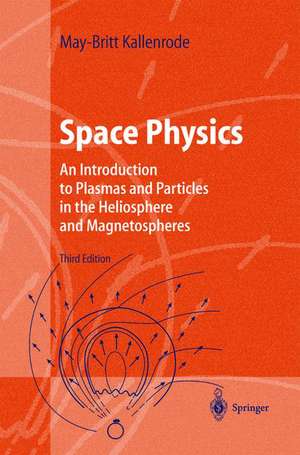 Space Physics: An Introduction to Plasmas and Particles in the Heliosphere and Magnetospheres de May-Britt Kallenrode