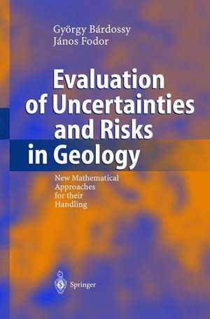 Evaluation of Uncertainties and Risks in Geology: New Mathematical Approaches for their Handling de György Bardossy