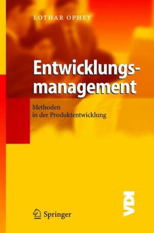 Entwicklungsmanagement: Methoden in der Produktentwicklung de Lothar Ophey