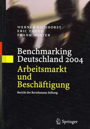 Benchmarking Deutschland 2004: Arbeitsmarkt und Beschäftigung Bericht der Bertelsmann Stiftung de Werner Eichhorst