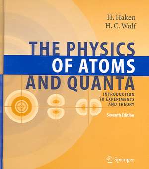 The Physics of Atoms and Quanta: Introduction to Experiments and Theory de Hermann Haken