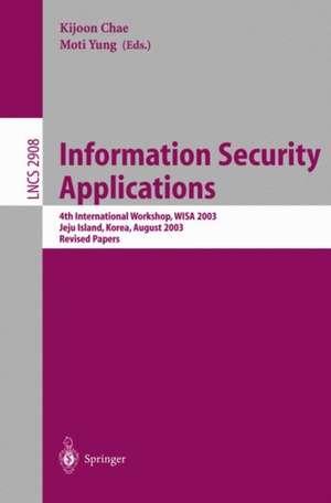 Information Security Applications: 4th International Workshop, WISA 2003, Jeju Island, Korea, August 25-27, 2003, Revised Papers de Kijoon Chae