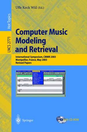 Computer Music Modeling and Retrieval: International Symposium, CMMR 2003, Montpellier, France, May 26-27, 2003, Revised Papers de Uffe K. Wiil