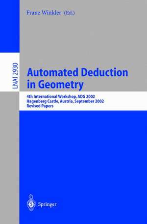 Automated Deduction in Geometry: 4th International Workshop, ADG 2002, Hagenberg Castle, Austria, September 4-6, 2002, Revised Papers de Franz Winkler