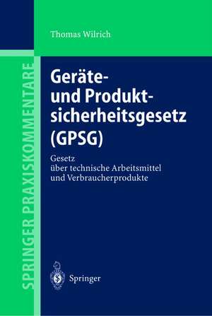 Geräte- und Produktsicherheitsgesetz (GPSG): Gesetz über technische Arbeitsmittel und Verbraucherprodukte de Thomas Wilrich