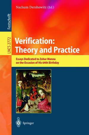 Verification: Theory and Practice: Essays Dedicated to Zohar Manna on the Occasion of His 64th Birthday de Nachum Dershowitz