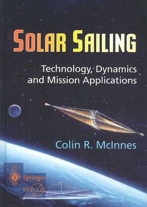 Solar Sailing: Technology, Dynamics and Mission Applications de Colin R. McInnes