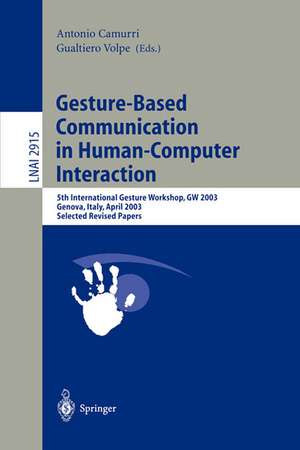 Gesture-Based Communication in Human-Computer Interaction: 5th International Gesture Workshop, GW 2003, Genova, Italy, April 15-17, 2003, Selected Revised Papers de Antonio Camurri