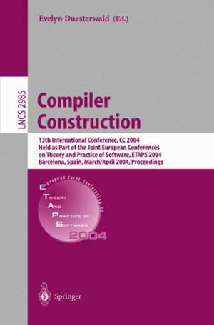 Compiler Construction: 13th International Conference, CC 2004, Held as Part of the Joint European Conferences on Theory and Practice of Software, ETAPS 2004, Barcelona, Spain, March 29 - April 2, 2004, Proceedings de Evelyn Duesterwald