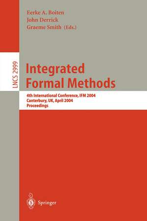 Integrated Formal Methods: 4th International Conference, IFM 2004, Canterbury, UK, April 4-7, 2004, Proceedings de Eerke Boiten