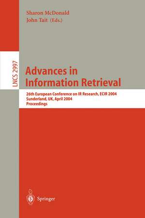 Advances in Information Retrieval: 26th European Conference on IR Research, ECIR 2004, Sunderland, UK, April 5-7, 2004, Proceedings de Sharon McDonald