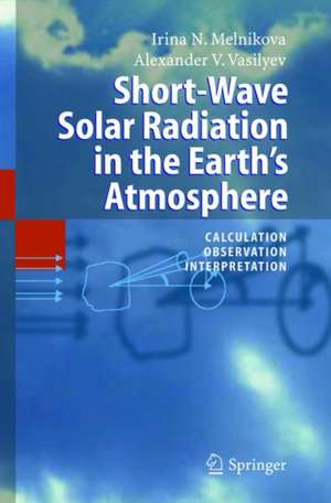 Short-Wave Solar Radiation in the Earth's Atmosphere: Calculation, Observation, Interpretation de Irina N. Melnikova