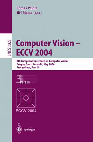 Computer Vision - ECCV 2004: 8th European Conference on Computer Vision, Prague, Czech Republic, May 11-14, 2004. Proceedings, Part III de Tomas Pajdla