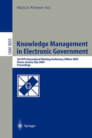 Knowledge Management in Electronic Government: 5th IFIP International Working Conference, KMGov 2004, Krems, Austria, May 17-19, 2004, Proceedings de Maria A. Wimmer