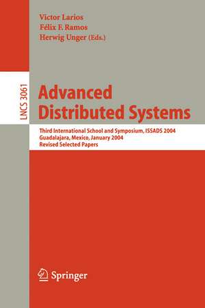 Advanced Distributed Systems: Third International School and Symposium, ISSADS 2004, Guadalajara, Mexico, January 24-30, 2004, Revised Papers de Felix F. Ramos