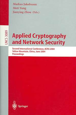 Applied Cryptography and Network Security: Second International Conference, ACNS 2004, Yellow Mountain, China, June 8-11, 2004. Proceedings de Markus Jakobsson