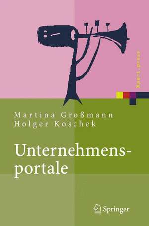 Unternehmensportale: Grundlagen, Architekturen, Technologien de Martina Großmann