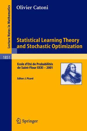 Statistical Learning Theory and Stochastic Optimization: Ecole d'Eté de Probabilités de Saint-Flour XXXI - 2001 de Olivier Catoni