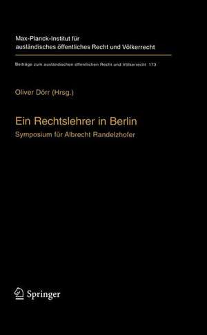 Ein Rechtslehrer in Berlin: Symposium für Albrecht Randelzhofer de Oliver Dörr