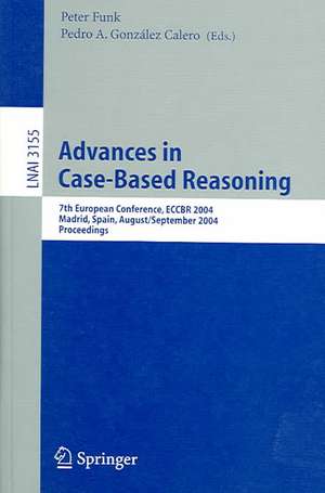 Advances in Case-Based Reasoning: 7th European Conference, ECCBR 2004, Madrid, Spain, August 30 - September 2, 2004, Proceedings de Peter Funk