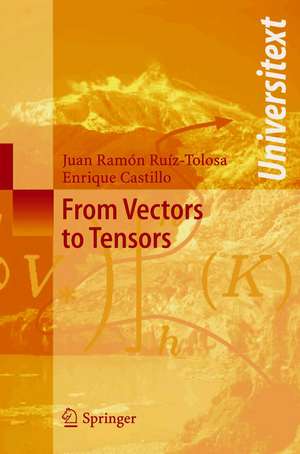 From Vectors to Tensors de Juan R. Ruiz-Tolosa