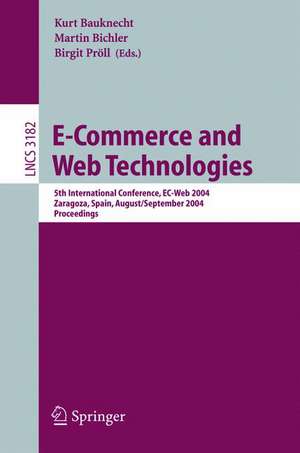 E-Commerce and Web Technologies: 5th International Conference, EC-Web 2004, Zaragoza, Spain, August 31-September 3, 2004, Proceedings de Kurt Bauknecht