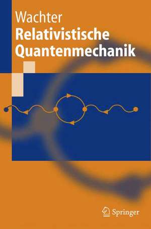 Relativistische Quantenmechanik de Armin Wachter