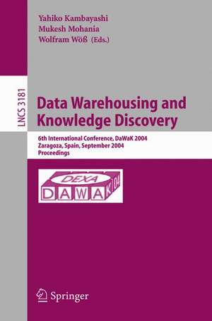 Data Warehousing and Knowledge Discovery: 6th International Conference, DaWaK 2004, Zaragoza, Spain, September 1-3, 2004, Proceedings de Yahiko Kambayashi