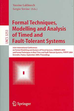 Formal Techniques, Modelling and Analysis of Timed and Fault-Tolerant Systems: Joint International Conferences on Formal Modeling and Analysis of Timed Systems, FORMATS 2004 and Formal Techniques in Real Time and Fault-Tolerant Systems, FTRTFT 2004, Grenoble, France, September 22-24, 2004, Proceedings de Yassine Lakhnech