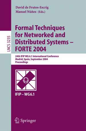 Formal Techniques for Networked and Distributed Systems - FORTE 2004: 24th IFIP WG 6.1 International Conference, Madrid Spain, September 27-30, 2004, Proceedings de David de Frutos-Escrig