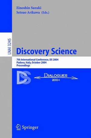 Discovery Science: 7th International Conference, DS 2004, Padova, Italy, October 2-5, 2004. Proceedings de Einoshin Suzuki