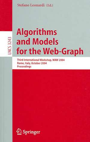 Algorithms and Models for the Web-Graph: Third International Workshop, WAW 2004, Rome, Italy, October 16, 2004. Proceedings de Stefano Leonardi