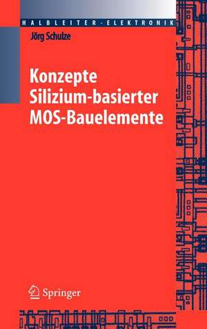 Konzepte siliziumbasierter MOS-Bauelemente de Jörg Schulze