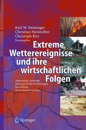 Extreme Wetterereignisse und ihre wirtschaftlichen Folgen: Anpassung, Auswege und politische Forderungen betroffener Wirtschaftsbranchen de Karl Werner Steininger