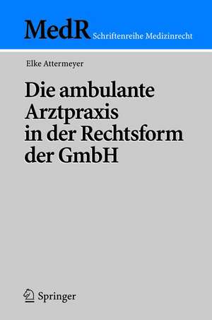 Die ambulante Arztpraxis in der Rechtsform der GmbH de Elke Attermeyer