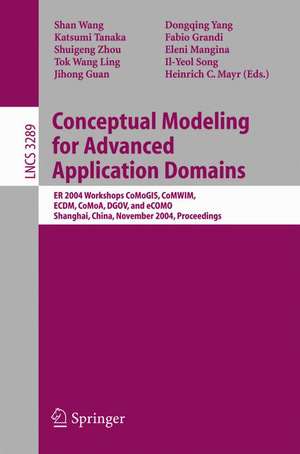 Conceptual Modeling for Advanced Application Domains: ER 2004 Workshops CoMoGIS, CoMWIM, ECDM, CoMoA, DGOV, and eCOMO, Shanghai, China, November 8-12, 2004. Proceedings de Shan Wang