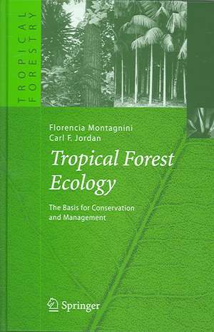 Tropical Forest Ecology: The Basis for Conservation and Management de Florencia Montagnini