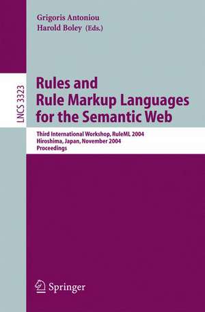 Rules and Rule Markup Languages for the Semantic Web: Third International Workshop, RuleML 2004, Hiroshima, Japan, November 8, 2004, Proceedings de Grigoris Antoniou