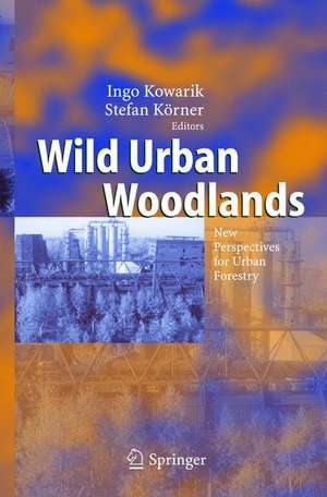 Wild Urban Woodlands: New Perspectives for Urban Forestry de Ingo Kowarik