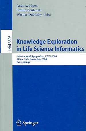 Knowledge Exploration in Life Science Informatics: International Symposium KELSI 2004, Milan, Italy, November 25-26, 2004, Proceedings de Jesús A. López