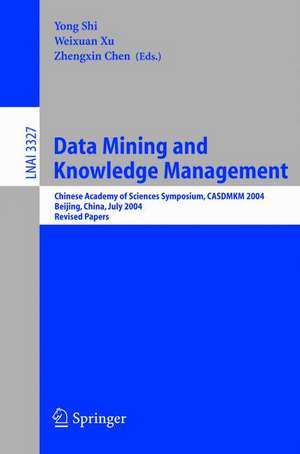 Data Mining and Knowledge Management: Chinese Academy of Sciences Symposium CASDMKD 2004, Beijing, China, July 12-14, 2004, Revised Paper de Yong Shi