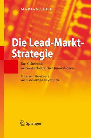 Die Lead-Markt-Strategie: Das Geheimnis weltweit erfolgreicher Innovationen de Marian Beise