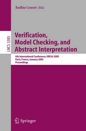 Verification, Model Checking, and Abstract Interpretation: 6th International Conference, VMCAI 2005, Paris, France, January 17-19, 2005, Proceedings de Radhia Cousot