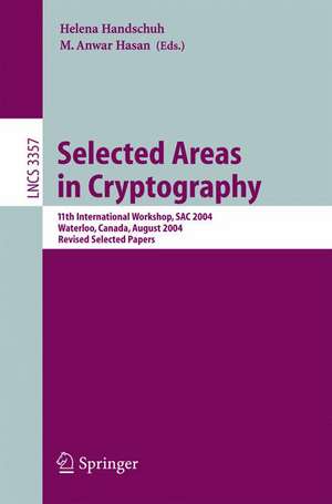 Selected Areas in Cryptography: 11th International Workshop, SAC 2004, Waterloo, Canada, August 9-10, 2004, Revised Selected Papers de Helena Handschuh