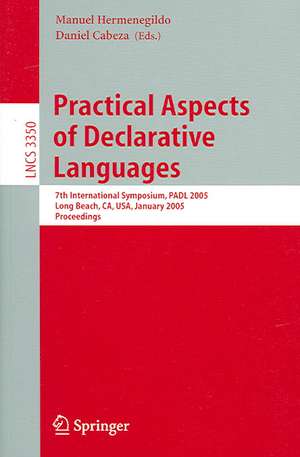 Practical Aspects of Declarative Languages: 7th International Symposium, PADL 2005, Long Beach, CA, USA, January 10-11, 2005, Proceedings de Manuel Hermenegildo